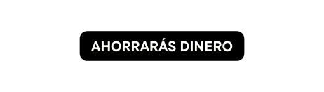 AHORRARÁS DINERO